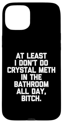 Wenigstens nehme ich nicht den ganzen Tag Crystal Meth im Badezimmer Hülle für iPhone 15 Plus Wenigstens nehme ich nicht den ganzen Tag Crystal Meth im Badezimmer Hülle für iPhone 15 Plus von Funny Shirt With Saying & Funny T-Shirts
