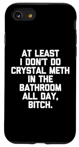 Wenigstens nehme ich nicht den ganzen Tag Crystal Meth im Badezimmer Hülle für iPhone SE (2020) / 7 / 8 von Funny Shirt With Saying & Funny T-Shirts
