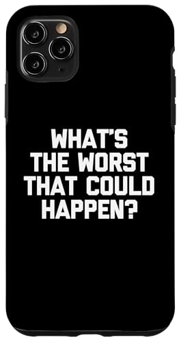 What's The Worst That Could Happen? T-Shirt lustiger Spruch Hülle für iPhone 11 Pro Max What's The Worst That Could Happen? T-Shirt lustiger Spruch Hülle für iPhone 11 Pro Max von Funny Shirt With Saying & Funny T-Shirts