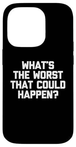 What's The Worst That Could Happen? T-Shirt lustiger Spruch Hülle für iPhone 14 Pro What's The Worst That Could Happen? T-Shirt lustiger Spruch Hülle für iPhone 14 Pro von Funny Shirt With Saying & Funny T-Shirts