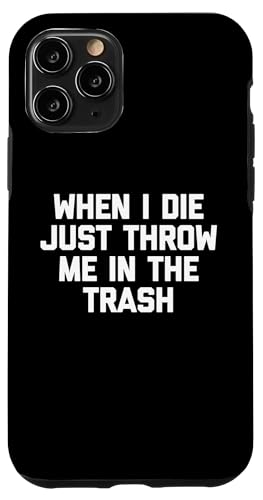 When I Die, Just Throw Me In The Trash T-Shirt Lustiger Spruch Hülle für iPhone 11 Pro When I Die, Just Throw Me In The Trash T-Shirt Lustiger Spruch Hülle für iPhone 11 Pro von Funny Shirt With Saying & Funny T-Shirts