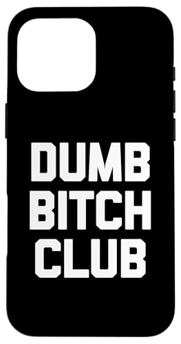 Dumb Bitch Club T-Shirt lustig sarkastisch Neuheit niedlich Hülle für iPhone 16 Pro Max Dumb Bitch Club T-Shirt lustig sarkastisch Neuheit niedlich Hülle für iPhone 16 Pro Max von Funny T-Shirts For Women & Funny Womens Shirts