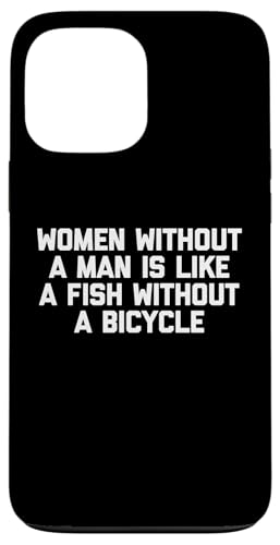 Frauen ohne Mann ist wie ein Fisch ohne Fahrrad - lustig Hülle für iPhone 13 Pro Max von Funny T-Shirts For Women & Funny Womens Shirts