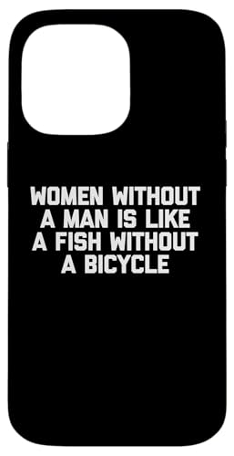 Frauen ohne Mann ist wie ein Fisch ohne Fahrrad - lustig Hülle für iPhone 14 Pro Max Frauen ohne Mann ist wie ein Fisch ohne Fahrrad - lustig Hülle für iPhone 14 Pro Max von Funny T-Shirts For Women & Funny Womens Shirts