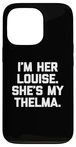 I'm Her Louise, She's My Thelma T-Shirt lustig sarkastisch süß Hülle für iPhone 13 Pro I'm Her Louise, She's My Thelma T-Shirt lustig sarkastisch süß Hülle für iPhone 13 Pro von Funny T-Shirts For Women & Funny Womens Shirts