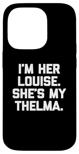 I'm Her Louise, She's My Thelma T-Shirt lustig sarkastisch süß Hülle für iPhone 14 Pro I'm Her Louise, She's My Thelma T-Shirt lustig sarkastisch süß Hülle für iPhone 14 Pro von Funny T-Shirts For Women & Funny Womens Shirts