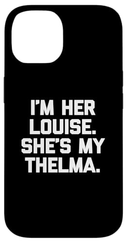 I'm Her Louise, She's My Thelma T-Shirt lustig sarkastisch süß Hülle für iPhone 14 I'm Her Louise, She's My Thelma T-Shirt lustig sarkastisch süß Hülle für iPhone 14 von Funny T-Shirts For Women & Funny Womens Shirts