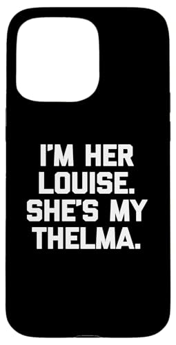 I'm Her Louise, She's My Thelma T-Shirt lustig sarkastisch süß Hülle für iPhone 15 Pro Max I'm Her Louise, She's My Thelma T-Shirt lustig sarkastisch süß Hülle für iPhone 15 Pro Max von Funny T-Shirts For Women & Funny Womens Shirts