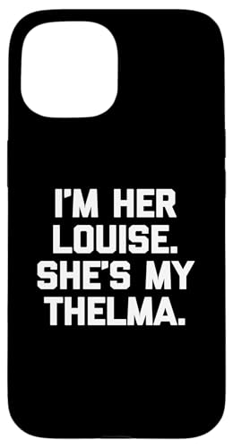 I'm Her Louise, She's My Thelma T-Shirt lustig sarkastisch süß Hülle für iPhone 15 I'm Her Louise, She's My Thelma T-Shirt lustig sarkastisch süß Hülle für iPhone 15 von Funny T-Shirts For Women & Funny Womens Shirts
