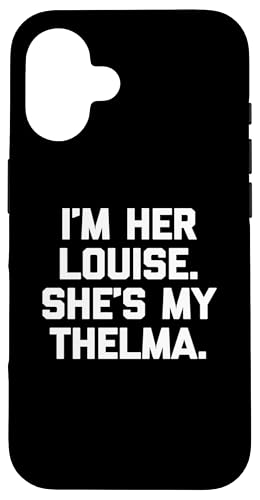 I'm Her Louise, She's My Thelma T-Shirt lustig sarkastisch süß Hülle für iPhone 16 I'm Her Louise, She's My Thelma T-Shirt lustig sarkastisch süß Hülle für iPhone 16 von Funny T-Shirts For Women & Funny Womens Shirts