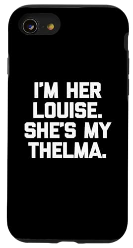 I'm Her Louise, She's My Thelma T-Shirt lustig sarkastisch süß Hülle für iPhone SE (2020) / 7 / 8 von Funny T-Shirts For Women & Funny Womens Shirts