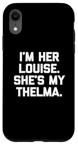 I'm Her Louise, She's My Thelma T-Shirt lustig sarkastisch süß Hülle für iPhone XR I'm Her Louise, She's My Thelma T-Shirt lustig sarkastisch süß Hülle für iPhone XR von Funny T-Shirts For Women & Funny Womens Shirts