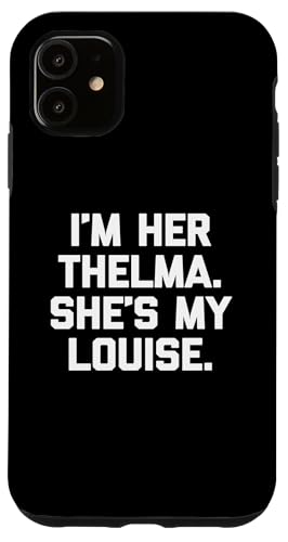 I'm Her Thelma, She's My Louise T-Shirt lustiger Spruch niedlich Hülle für iPhone 11 I'm Her Thelma, She's My Louise T-Shirt lustiger Spruch niedlich Hülle für iPhone 11 von Funny T-Shirts For Women & Funny Womens Shirts