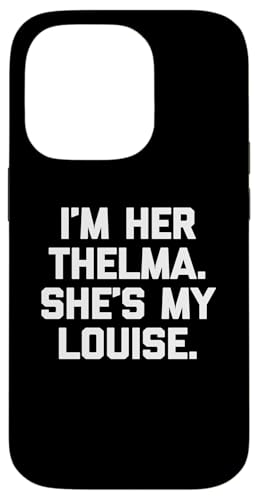 I'm Her Thelma, She's My Louise T-Shirt lustiger Spruch niedlich Hülle für iPhone 14 Pro I'm Her Thelma, She's My Louise T-Shirt lustiger Spruch niedlich Hülle für iPhone 14 Pro von Funny T-Shirts For Women & Funny Womens Shirts