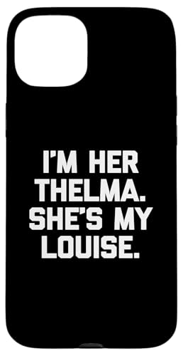 I'm Her Thelma, She's My Louise T-Shirt lustiger Spruch niedlich Hülle für iPhone 15 Plus I'm Her Thelma, She's My Louise T-Shirt lustiger Spruch niedlich Hülle für iPhone 15 Plus von Funny T-Shirts For Women & Funny Womens Shirts