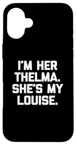 I'm Her Thelma, She's My Louise T-Shirt lustiger Spruch niedlich Hülle für iPhone 16 Plus I'm Her Thelma, She's My Louise T-Shirt lustiger Spruch niedlich Hülle für iPhone 16 Plus von Funny T-Shirts For Women & Funny Womens Shirts