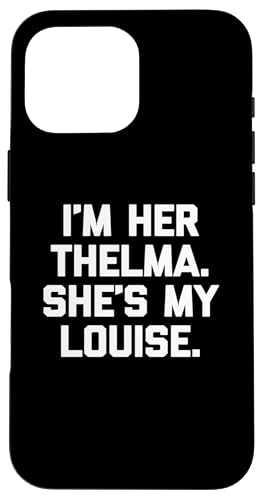 I'm Her Thelma, She's My Louise T-Shirt lustiger Spruch niedlich Hülle für iPhone 16 Pro Max I'm Her Thelma, She's My Louise T-Shirt lustiger Spruch niedlich Hülle für iPhone 16 Pro Max von Funny T-Shirts For Women & Funny Womens Shirts