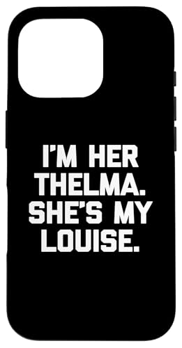 I'm Her Thelma, She's My Louise T-Shirt lustiger Spruch niedlich Hülle für iPhone 16 Pro I'm Her Thelma, She's My Louise T-Shirt lustiger Spruch niedlich Hülle für iPhone 16 Pro von Funny T-Shirts For Women & Funny Womens Shirts