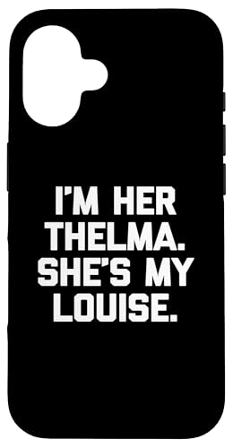 I'm Her Thelma, She's My Louise T-Shirt lustiger Spruch niedlich Hülle für iPhone 16 I'm Her Thelma, She's My Louise T-Shirt lustiger Spruch niedlich Hülle für iPhone 16 von Funny T-Shirts For Women & Funny Womens Shirts