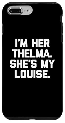 I'm Her Thelma, She's My Louise T-Shirt lustiger Spruch niedlich Hülle für iPhone 7 Plus/8 Plus von Funny T-Shirts For Women & Funny Womens Shirts