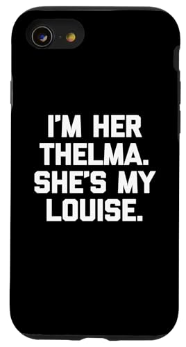 I'm Her Thelma, She's My Louise T-Shirt lustiger Spruch niedlich Hülle für iPhone SE (2020) / 7 / 8 von Funny T-Shirts For Women & Funny Womens Shirts
