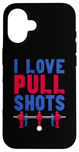 Tischfußball Kicker Witz I Love Pull Shots Hülle für iPhone 16 von Funny Table Foosball Player Gifts