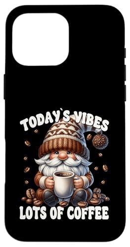 Funny Coffee Saying For Coffee Mom With Cute Gardening Gnome Hülle für iPhone 16 Pro Max von Funny Teacher Gnome Coffee Gifts For Coffee Lovers