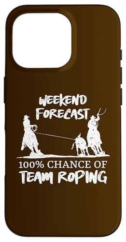 Wochenendprognose 100% Chance auf Team-Seilung Hülle für iPhone 16 Pro von Funny Team Roper & Rodeo Riding Gifts For Cowboys