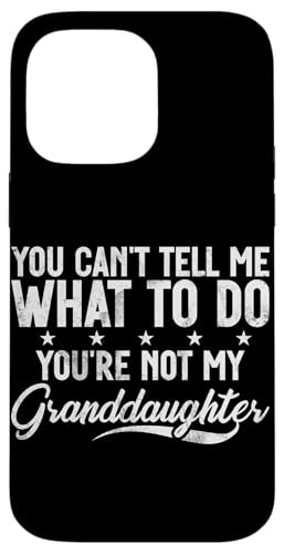 Du kannst mir nicht sagen, was ich tun soll Du bist nicht meine Enkelin Hülle für iPhone 14 Pro Max von Funny Uncle And Niece Nephew Sarcastic Quotes