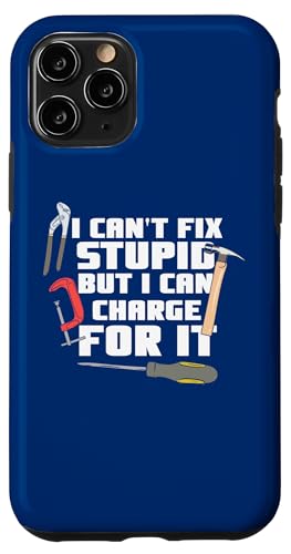 I Can't Fix Stupid But I Can Charge For It Lustiger Heimwerker Hülle für iPhone 11 Pro von Funny Woodworker Gifts For Craftsmen