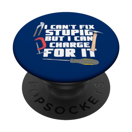 I Can't Fix Stupid But I Can Charge For It Lustiger Heimwerker PopSockets Klebender PopGrip I Can't Fix Stupid But I Can Charge For It Lustiger Heimwerker PopSockets Klebender PopGrip von Funny Woodworker Gifts For Craftsmen