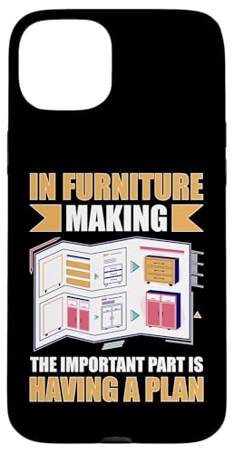 In der Möbelherstellung ist der wichtige Teil ein Plan Hülle für iPhone 15 Plus In der Möbelherstellung ist der wichtige Teil ein Plan Hülle für iPhone 15 Plus von Furniture Making And Cabinet Making Designs