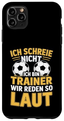 Ich schreie nicht ich bin Trainer Spruch Fussball Trainer Hülle für iPhone 11 Pro Max von Fussball Trainer lustiger Spruch Fussballverein