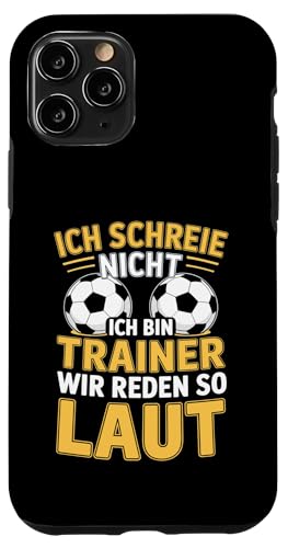 Ich schreie nicht ich bin Trainer Spruch Fussball Trainer Hülle für iPhone 11 Pro von Fussball Trainer lustiger Spruch Fussballverein
