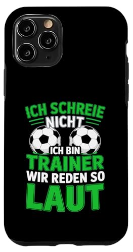 Ich schreie nicht ich bin Trainer Spruch Fussball Trainer Hülle für iPhone 11 Pro von Fussball Trainer lustiger Spruch Fussballverein