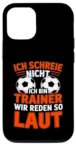 Ich schreie nicht ich bin Trainer Spruch Fussball Trainer Hülle für iPhone 12/12 Pro von Fussball Trainer lustiger Spruch Fussballverein