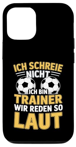 Ich schreie nicht ich bin Trainer Spruch Fussball Trainer Hülle für iPhone 12/12 Pro von Fussball Trainer lustiger Spruch Fussballverein