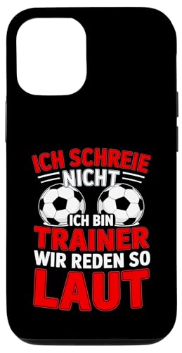 Ich schreie nicht ich bin Trainer Spruch Fussball Trainer Hülle für iPhone 12/12 Pro von Fussball Trainer lustiger Spruch Fussballverein