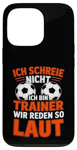 Ich schreie nicht ich bin Trainer Spruch Fussball Trainer Hülle für iPhone 13 Pro von Fussball Trainer lustiger Spruch Fussballverein