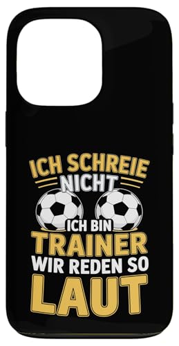 Ich schreie nicht ich bin Trainer Spruch Fussball Trainer Hülle für iPhone 13 Pro von Fussball Trainer lustiger Spruch Fussballverein
