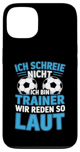 Ich schreie nicht ich bin Trainer Spruch Fussball Trainer Hülle für iPhone 13 von Fussball Trainer lustiger Spruch Fussballverein