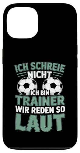 Ich schreie nicht ich bin Trainer Spruch Fussball Trainer Hülle für iPhone 13 von Fussball Trainer lustiger Spruch Fussballverein