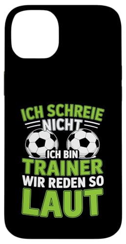 Ich schreie nicht ich bin Trainer Spruch Fussball Trainer Hülle für iPhone 14 Plus von Fussball Trainer lustiger Spruch Fussballverein