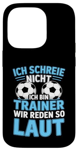 Ich schreie nicht ich bin Trainer Spruch Fussball Trainer Hülle für iPhone 14 Pro von Fussball Trainer lustiger Spruch Fussballverein