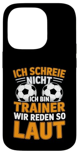 Ich schreie nicht ich bin Trainer Spruch Fussball Trainer Hülle für iPhone 14 Pro von Fussball Trainer lustiger Spruch Fussballverein