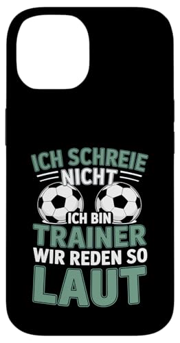 Ich schreie nicht ich bin Trainer Spruch Fussball Trainer Hülle für iPhone 14 von Fussball Trainer lustiger Spruch Fussballverein