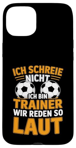Ich schreie nicht ich bin Trainer Spruch Fussball Trainer Hülle für iPhone 15 Plus von Fussball Trainer lustiger Spruch Fussballverein