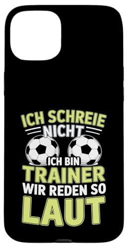 Ich schreie nicht ich bin Trainer Spruch Fussball Trainer Hülle für iPhone 15 Plus von Fussball Trainer lustiger Spruch Fussballverein