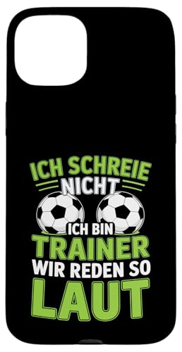 Ich schreie nicht ich bin Trainer Spruch Fussball Trainer Hülle für iPhone 15 Plus von Fussball Trainer lustiger Spruch Fussballverein