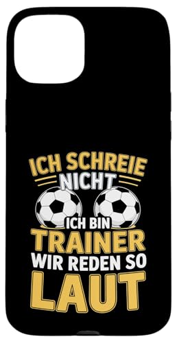 Ich schreie nicht ich bin Trainer Spruch Fussball Trainer Hülle für iPhone 15 Plus von Fussball Trainer lustiger Spruch Fussballverein